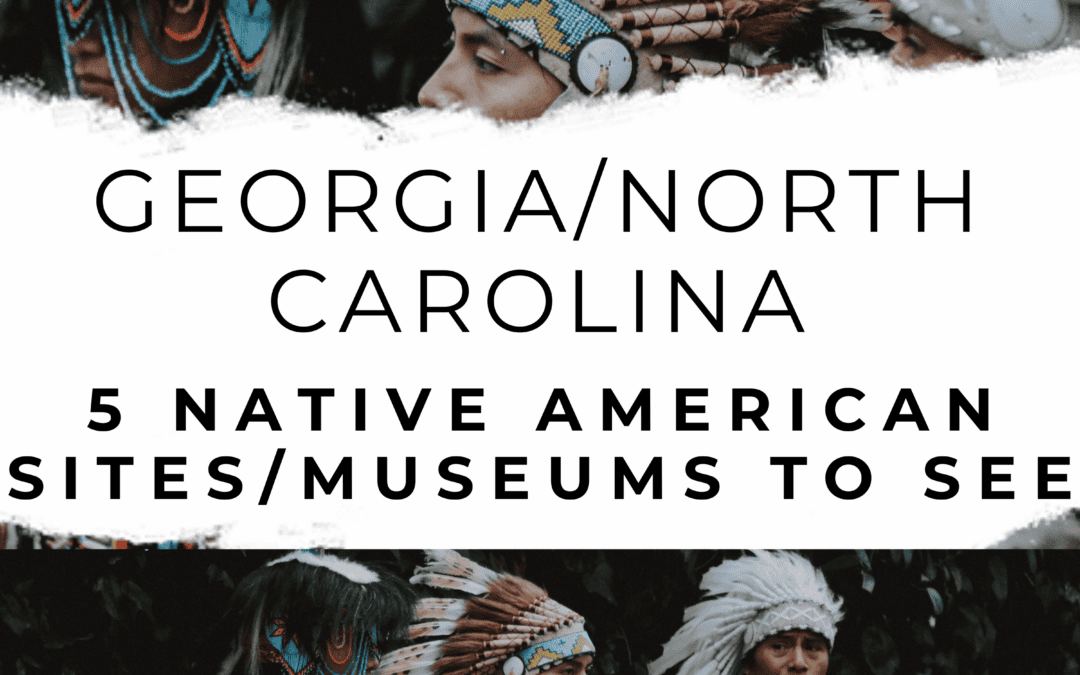 Georgia/North Carolina: 5 Native American Sites/Museums To See